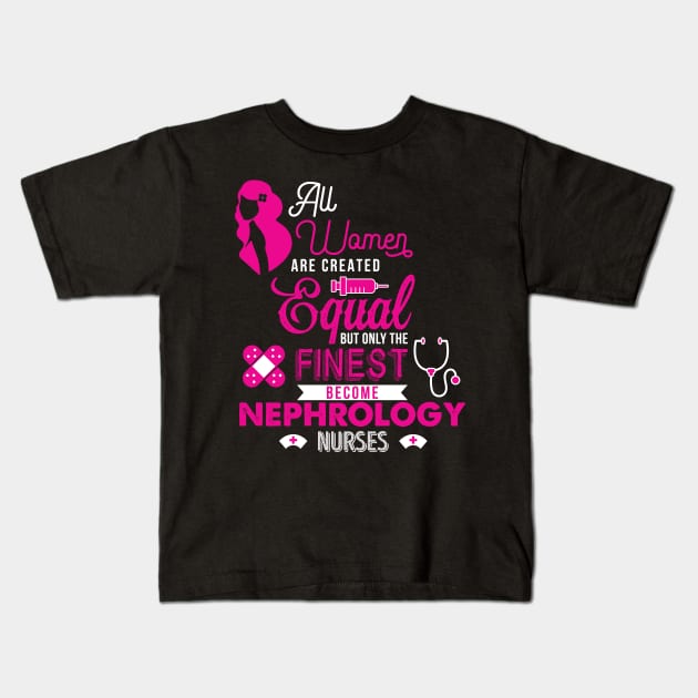 'All Women Are Equal Finest Nephrology' Kidney Shirt Kids T-Shirt by ourwackyhome